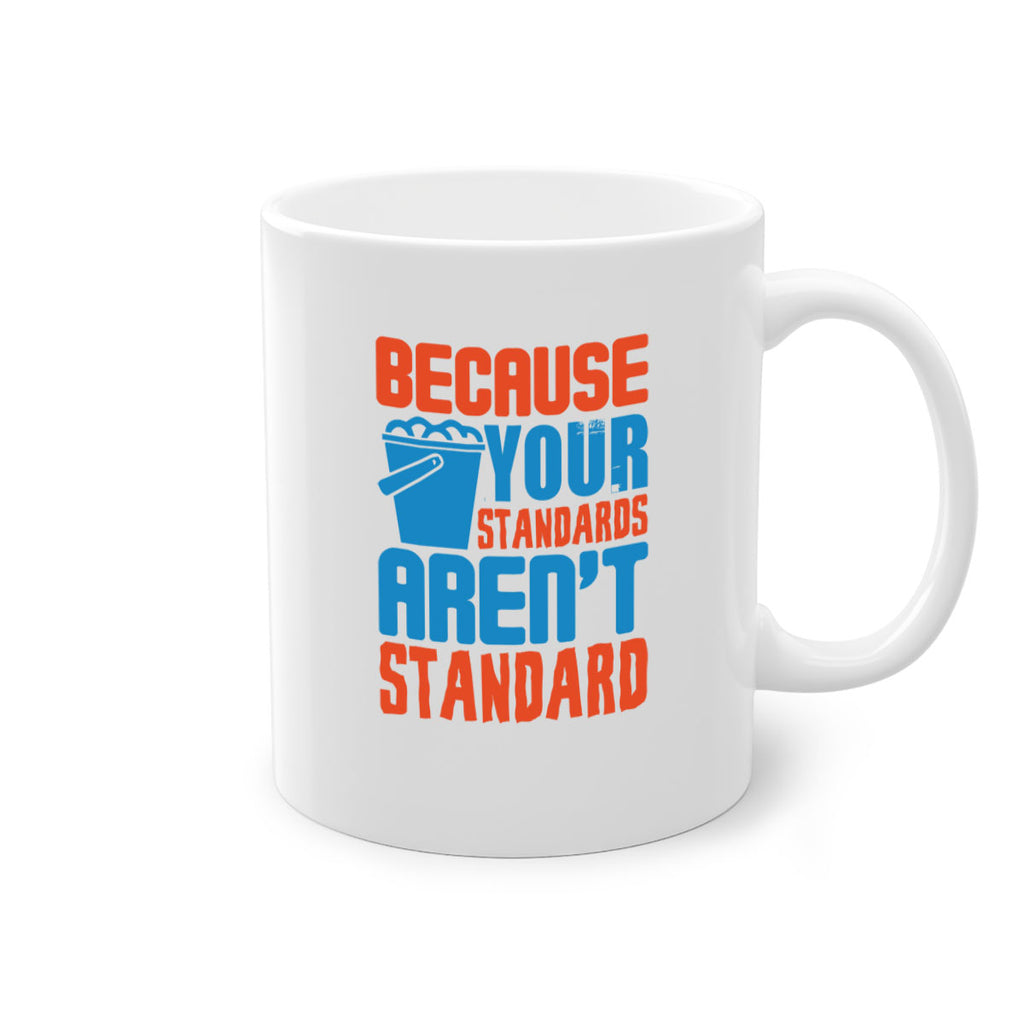 Because your standards arent standard Style 47#- cleaner-Mug / Coffee Cup