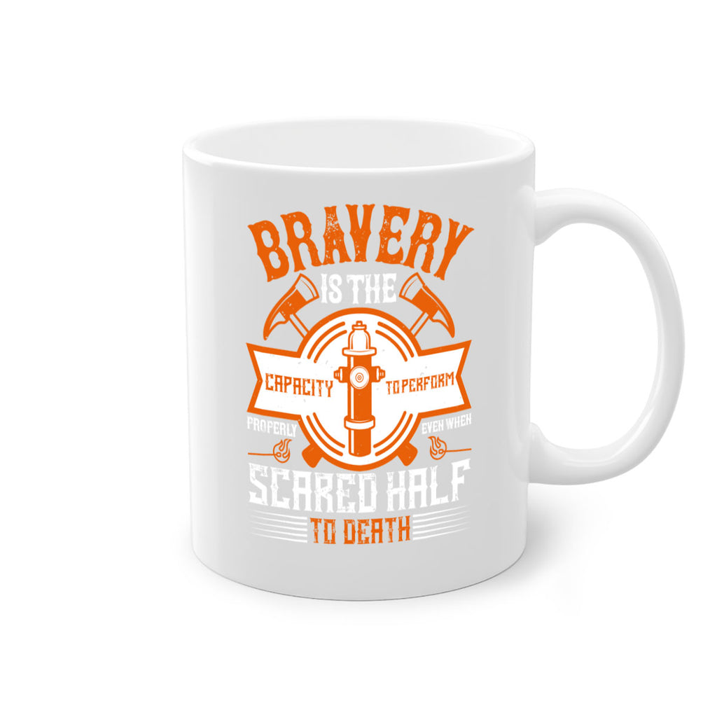 Bravery is the capacity to perform properly even when scared half to death Style 88#- fire fighter-Mug / Coffee Cup