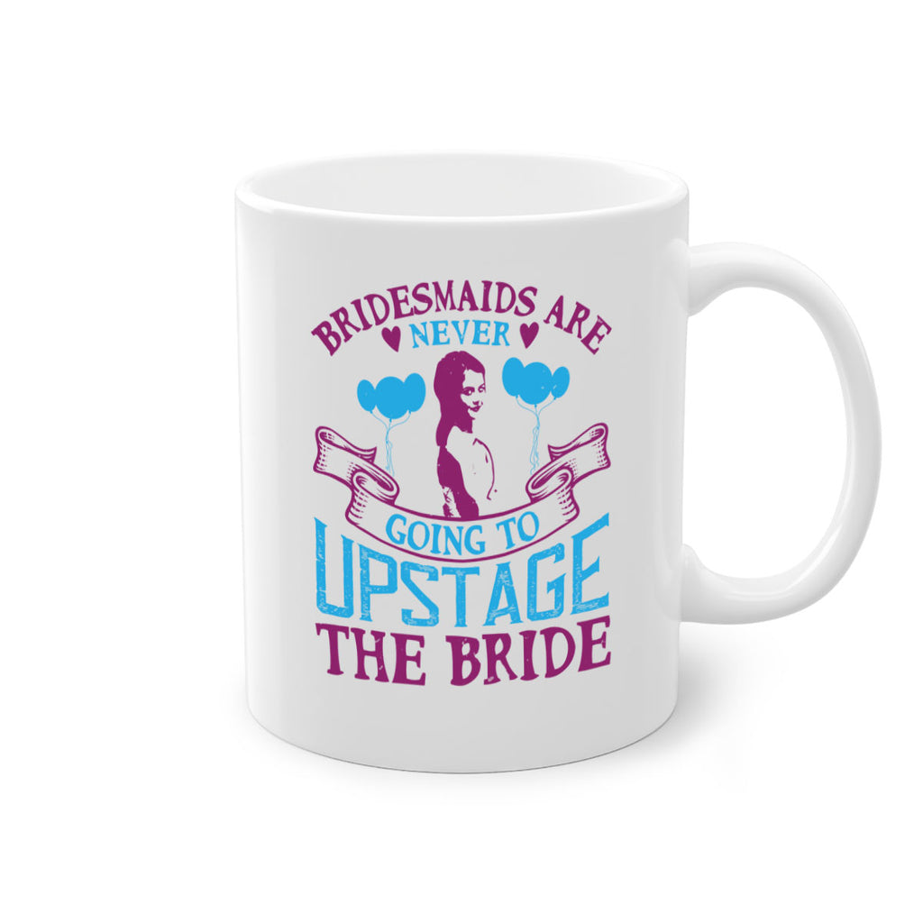 Bridesmaids are never going to upstage the bride 80#- bride-Mug / Coffee Cup