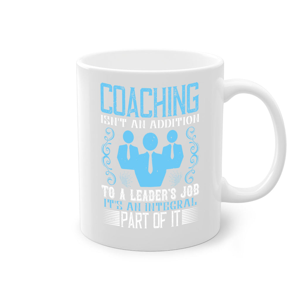 Coaching isnt an addition to a leaders job its an integral part of it Style 44#- dentist-Mug / Coffee Cup
