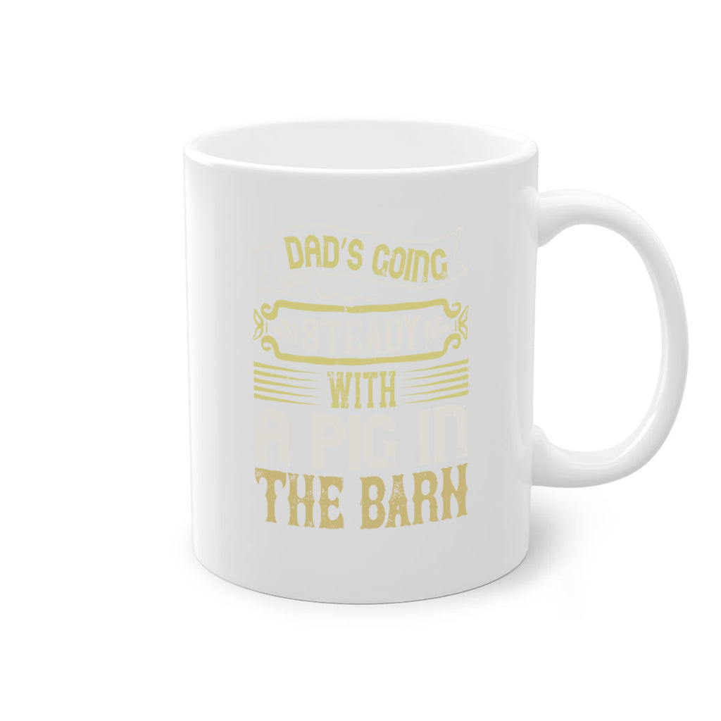 Dad’s going steady with a pig in the barn Style 90#- pig-Mug / Coffee Cup
