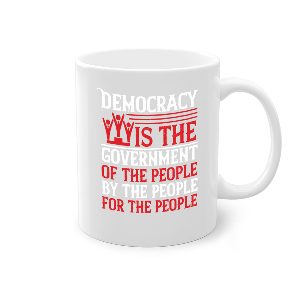 Democracy is the government of the people by the people for the people Style 88#- 4th Of July-Mug / Coffee Cup