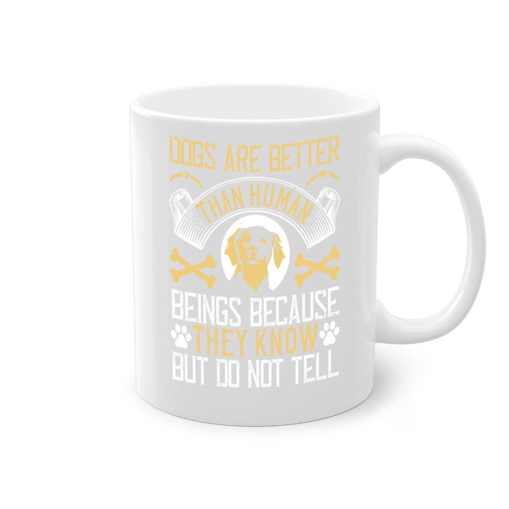 Dogs are better than human beings because they know but do not tell Style 49#- Dog-Mug / Coffee Cup