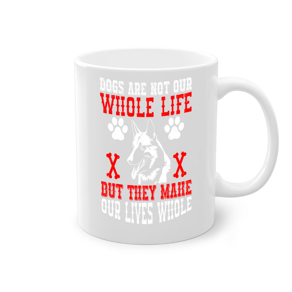 Dogs are not our whole life but they make our lives whole Style 45#- Dog-Mug / Coffee Cup