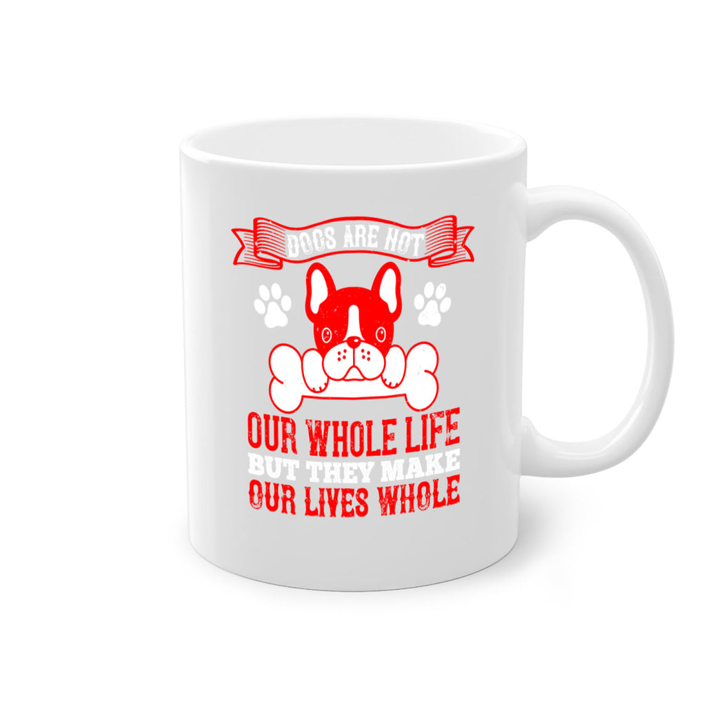 Dogs are not our whole life but they make our lives whole Style 47#- Dog-Mug / Coffee Cup