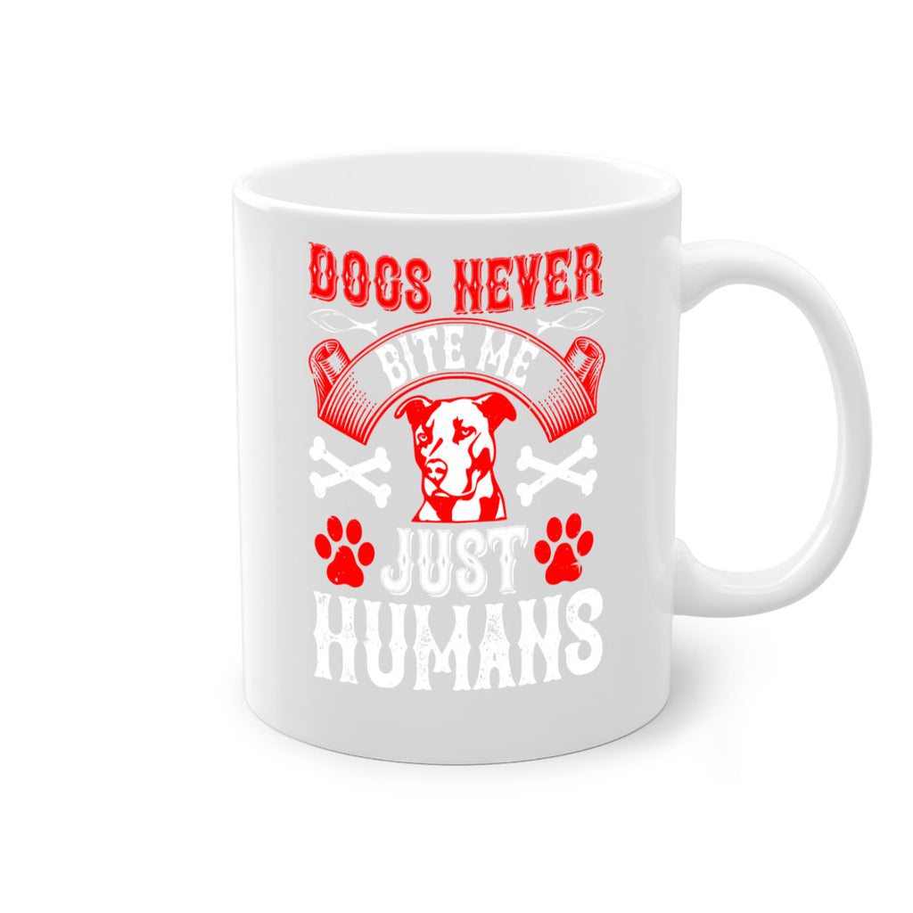 Dogs never bite me Just humans Style 209#- Dog-Mug / Coffee Cup