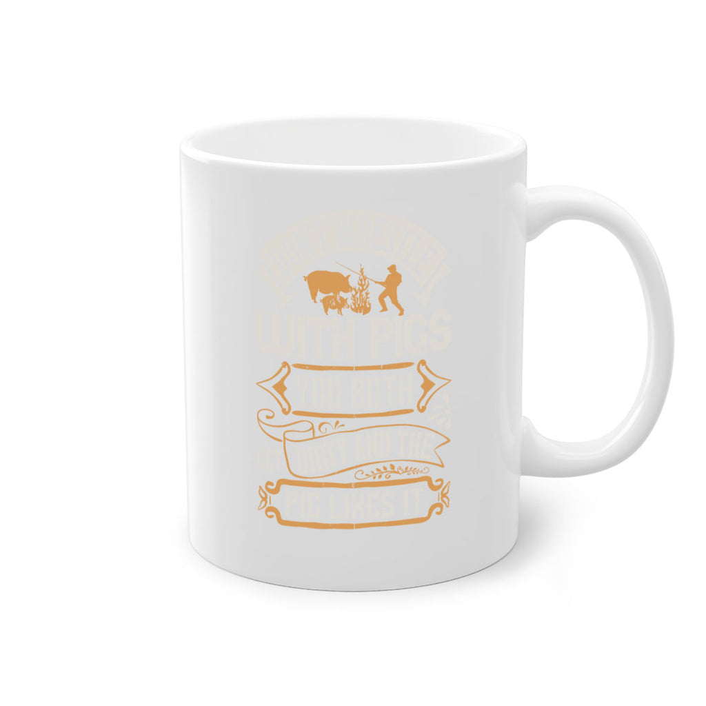 Don’t wrestle with pigs You both get dirty and the pig likes it Style 86#- pig-Mug / Coffee Cup