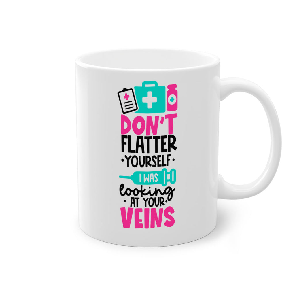 Dont Flatter Yourself I Was Looking At Your Veins Style Style 200#- nurse-Mug / Coffee Cup