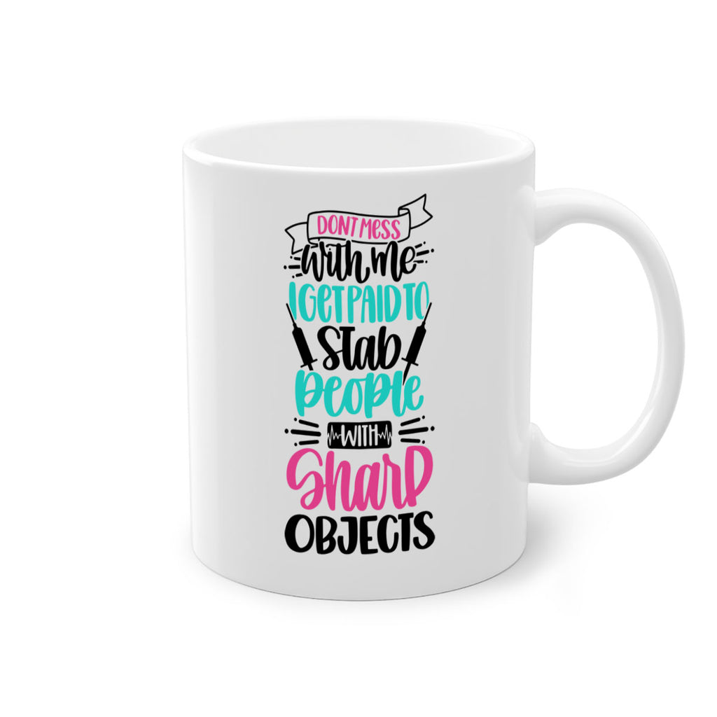 Dont Mess With Me I Get Paid To Satb People With Sharp Objects Style Style 199#- nurse-Mug / Coffee Cup