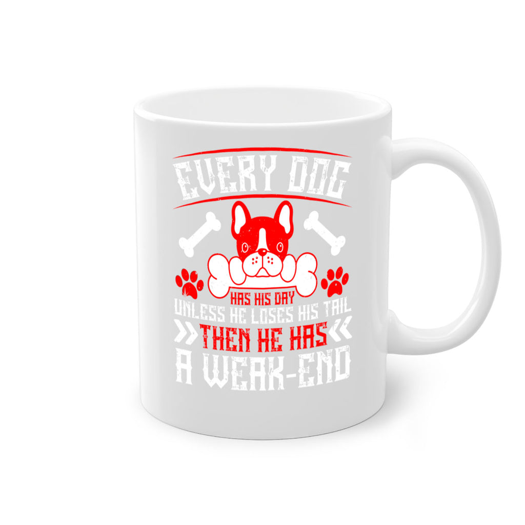 Every dog has his day unless he loses his tail then he has a weakend Style 205#- Dog-Mug / Coffee Cup