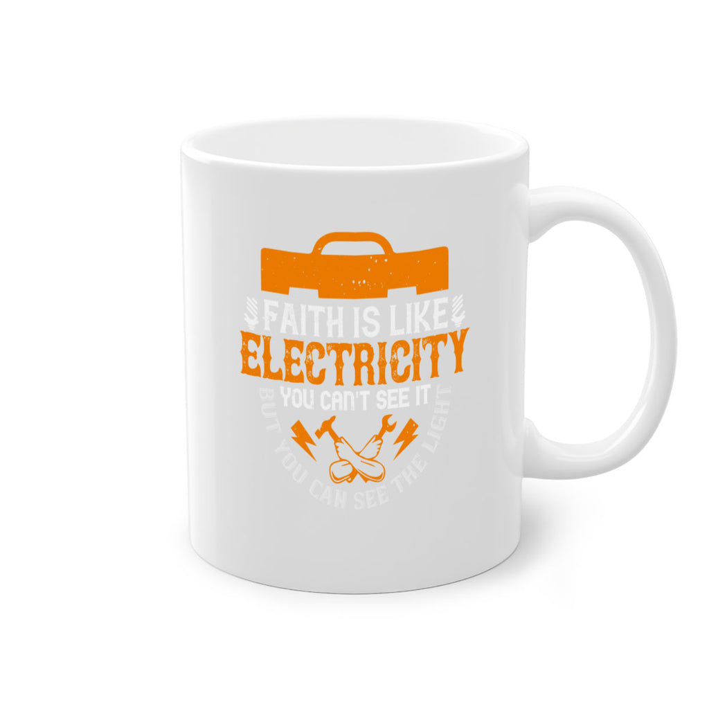 Faith is like electricity You cant see it but you can see the light Style 41#- electrician-Mug / Coffee Cup