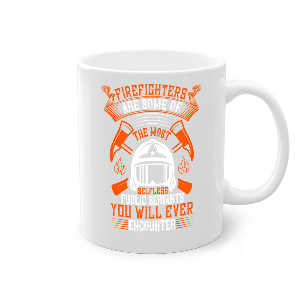 Firefighters are some of the most selfless public servants you will ever encounter Style 75#- fire fighter-Mug / Coffee Cup