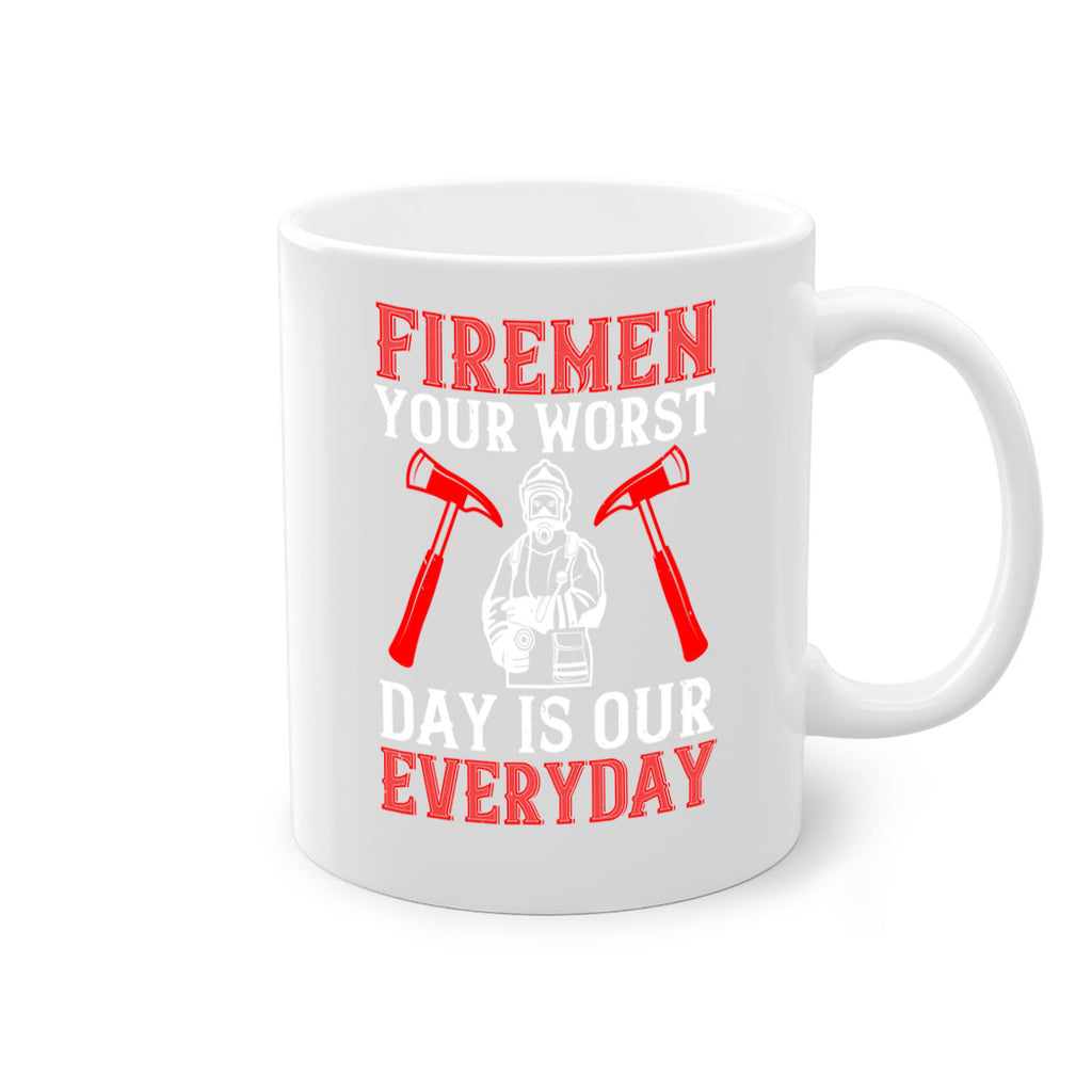 Firemen your worst day is our everyday Style 68#- fire fighter-Mug / Coffee Cup
