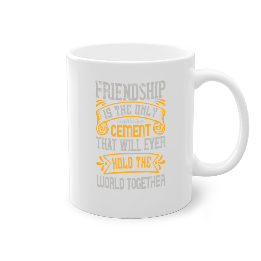 Friendship is the only cement that will ever hold the world together Style 89#- best friend-Mug / Coffee Cup