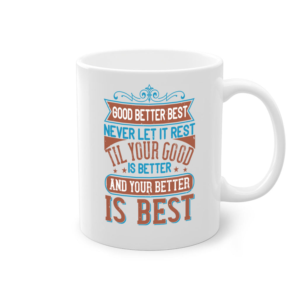 Good better best Never let it rest Til your good is better and your better is best Style 40#- motivation-Mug / Coffee Cup