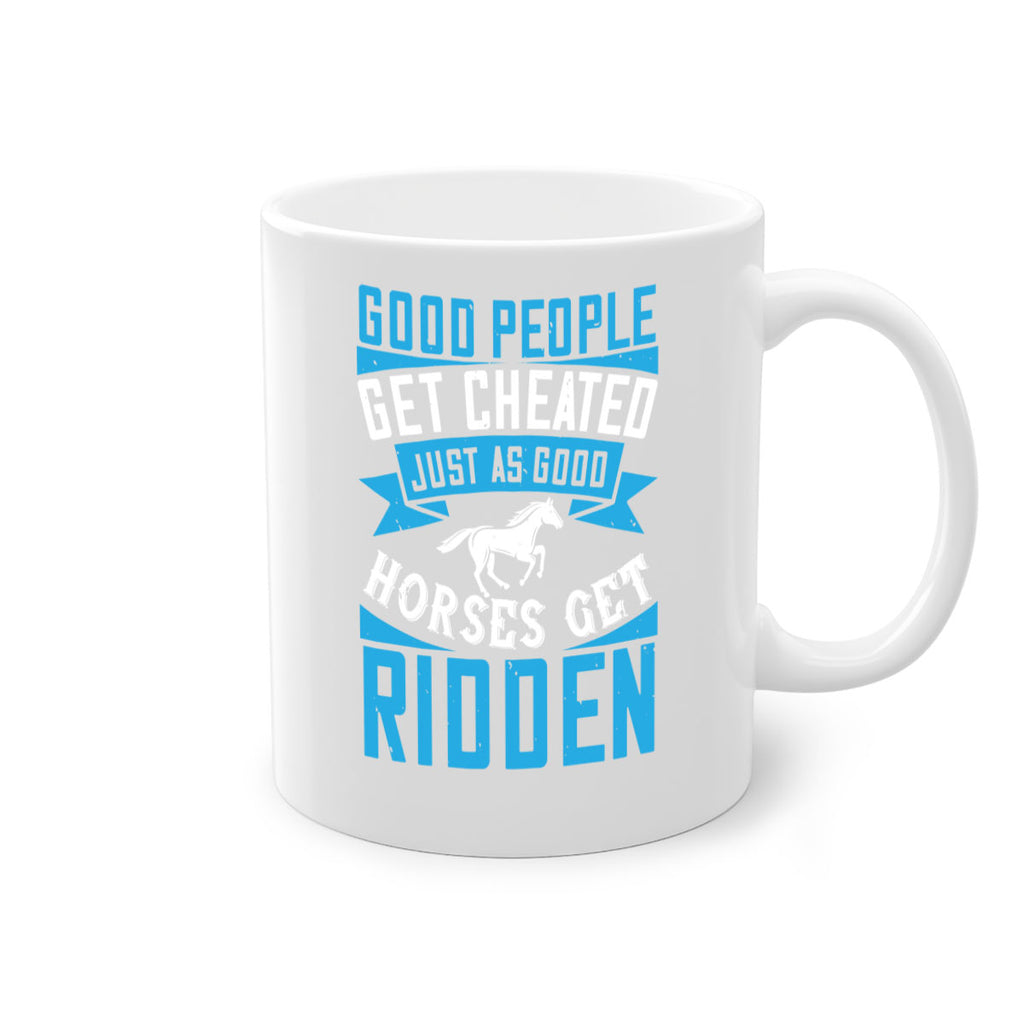 Good people get cheated just as good horses get ridden Style 53#- horse-Mug / Coffee Cup