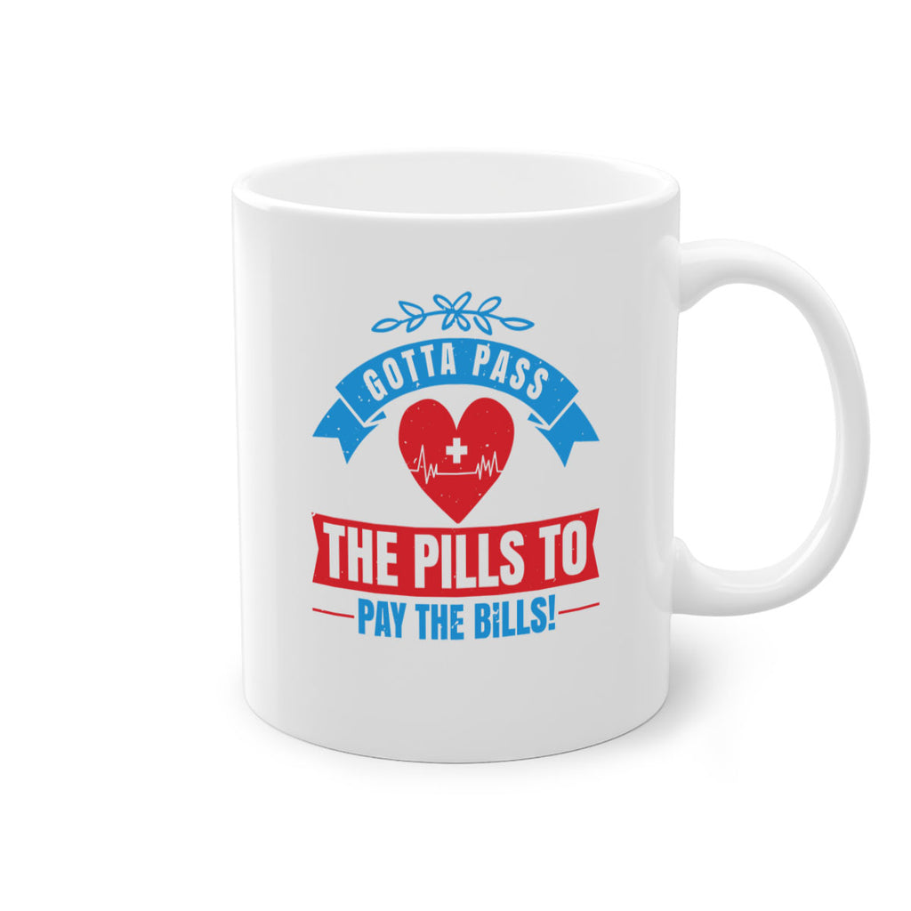 Gotta pass the pills to pay the bills Style 332#- nurse-Mug / Coffee Cup