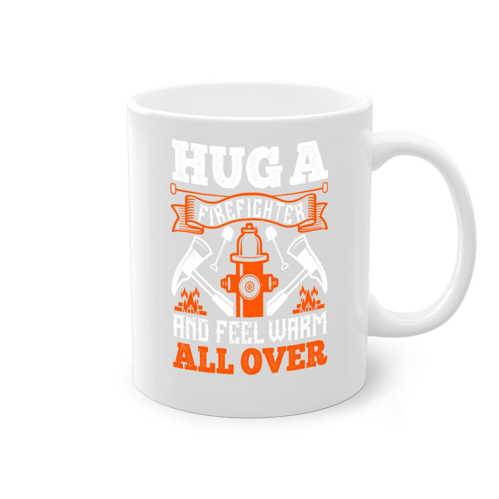 Hug a firefighter and feel warm all over Style 64#- fire fighter-Mug / Coffee Cup
