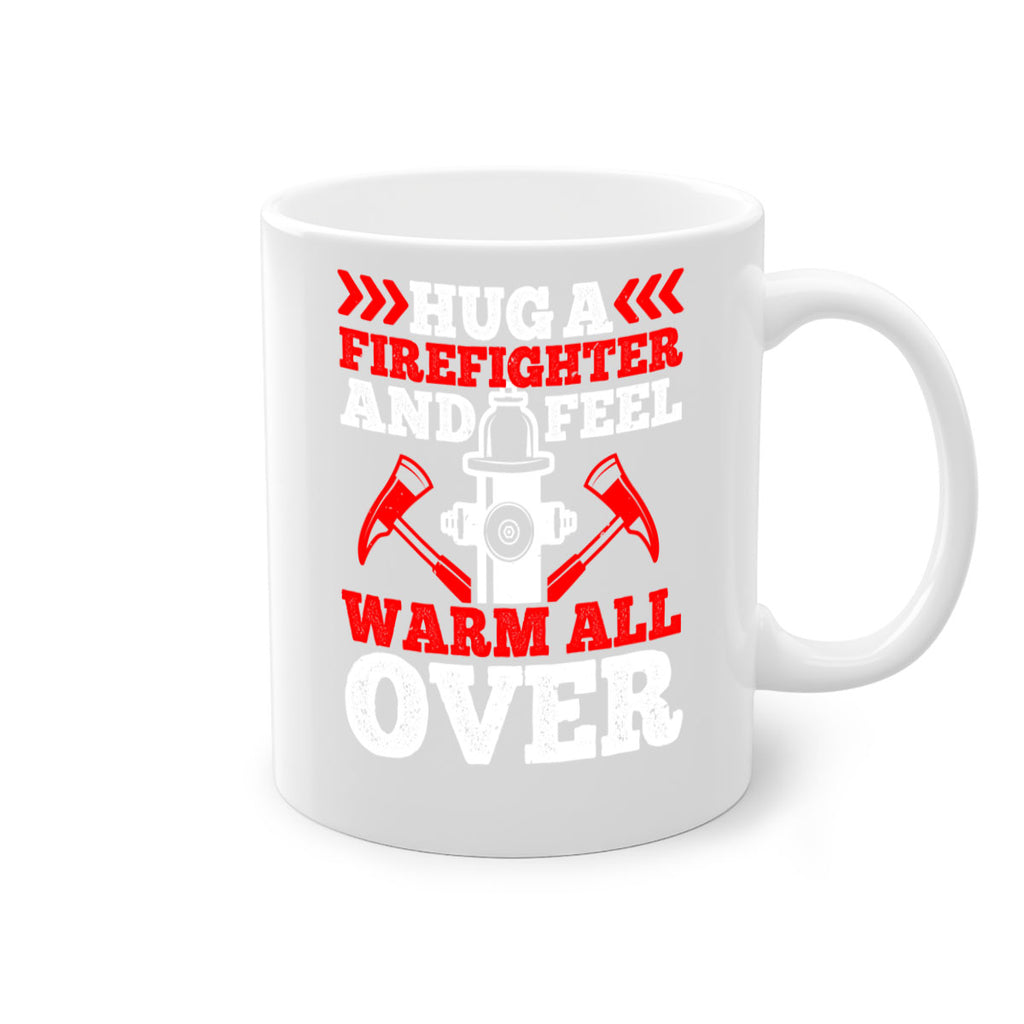 Hug a firefighter and feel warm all over Style 65#- fire fighter-Mug / Coffee Cup