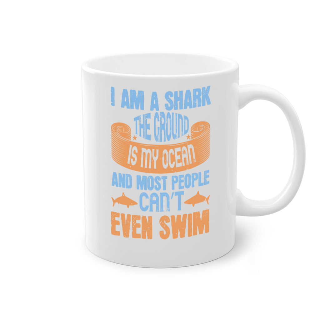 I am a shark the ground is my ocean and most people can’t even swim Style 82#- Shark-Fish-Mug / Coffee Cup
