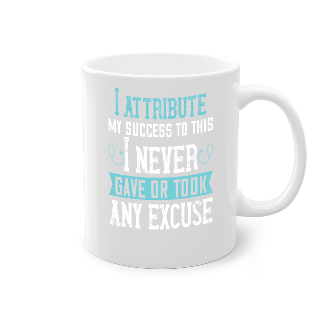 I attribute my success to this – I never gave or took any excuse Style 316#- nurse-Mug / Coffee Cup