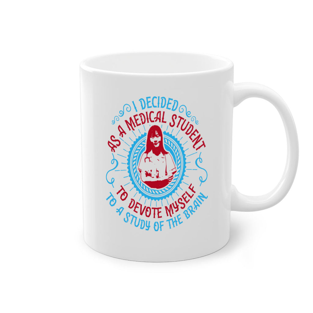 I decided as a medical student to devote myself to a study of the brain Style 49#- medical-Mug / Coffee Cup