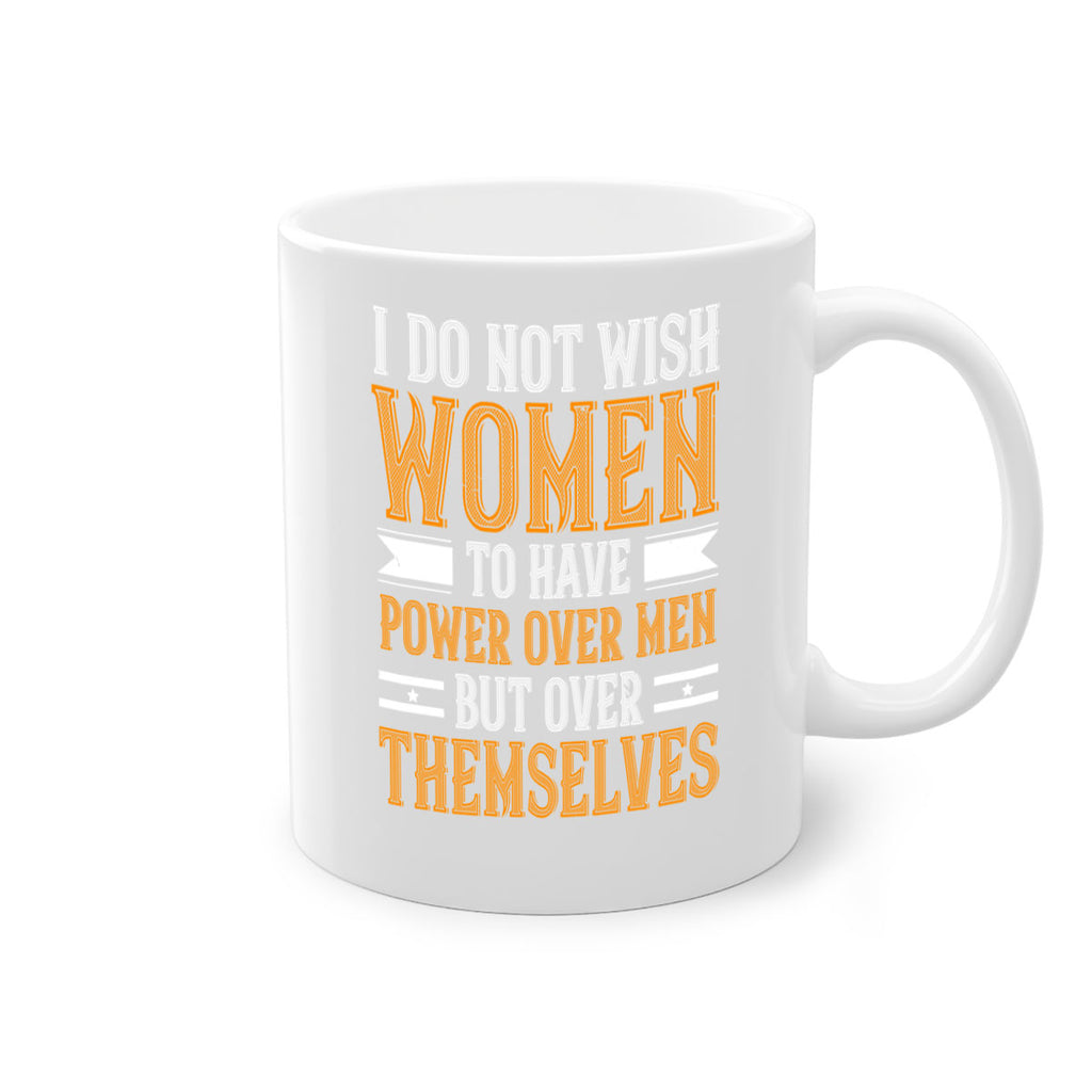 I do not wish women to have power over men but over themselves Style 61#- World Health-Mug / Coffee Cup