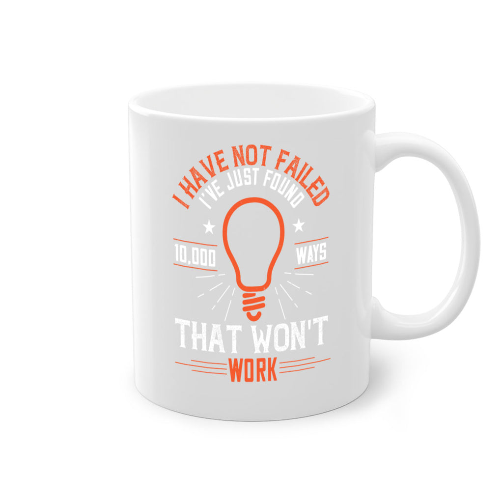 I have not failed Ive just found ways that wont work Style 38#- motivation-Mug / Coffee Cup