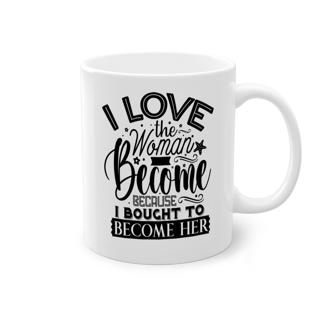 I love the woman ive become because i bought to become her Style 32#- Black women - Girls-Mug / Coffee Cup
