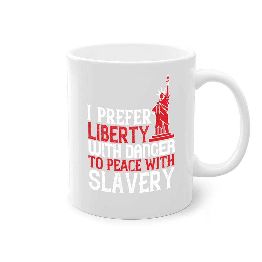 I prefer liberty with danger to peace with slavery Style 114#- 4th Of July-Mug / Coffee Cup