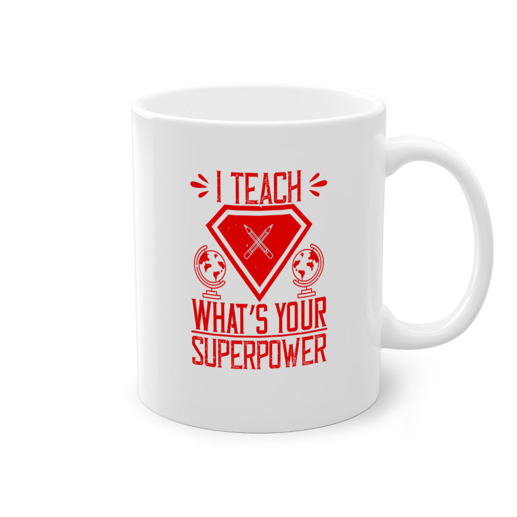 I teach what’s your superpower Style 102#- teacher-Mug / Coffee Cup