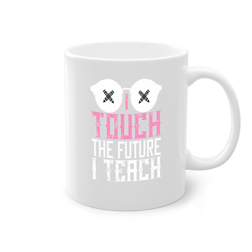 I touch the future I teach Style 101#- teacher-Mug / Coffee Cup