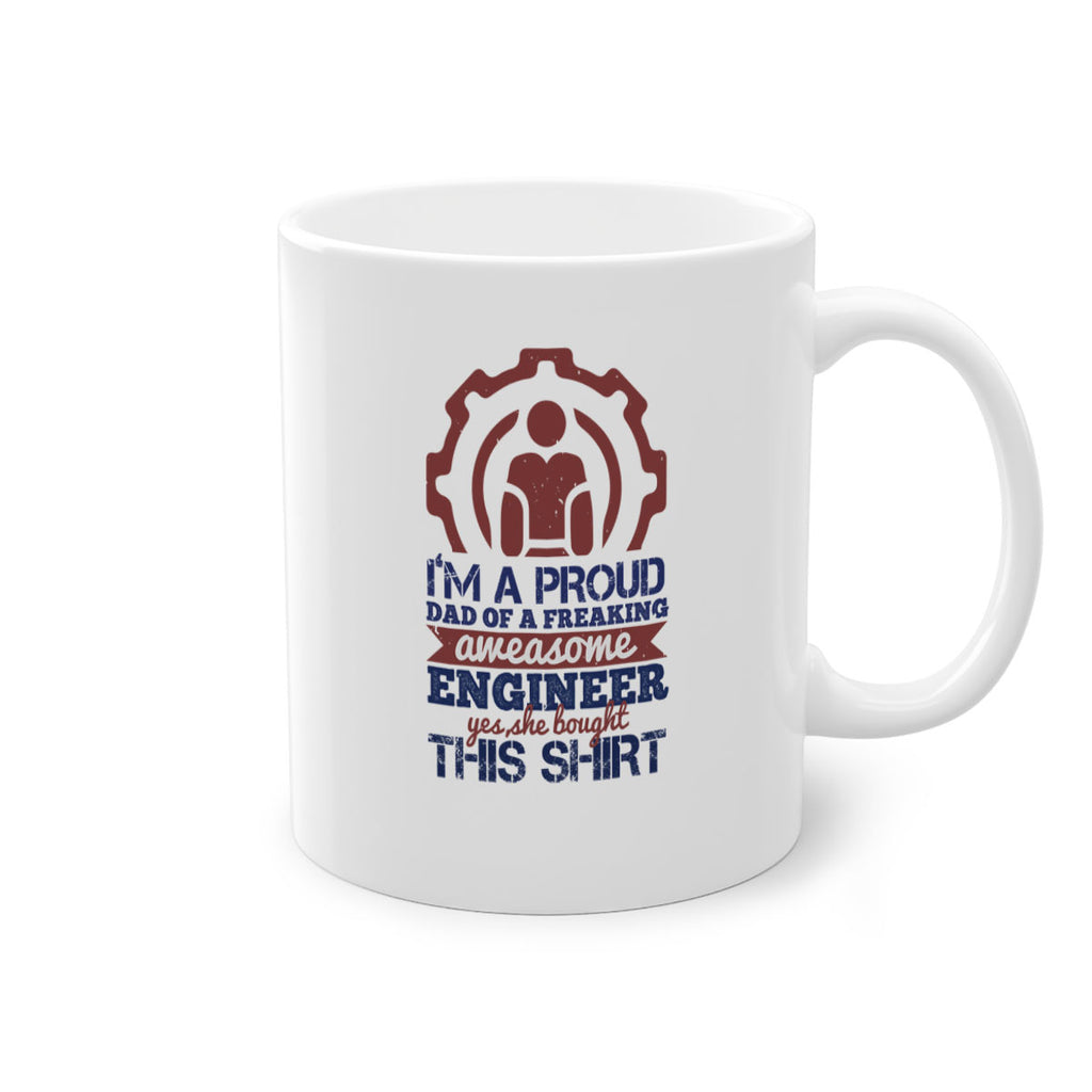 I’m a proud dad of a freaking aweasome engineer yes she bought this shirt Style 48#- engineer-Mug / Coffee Cup