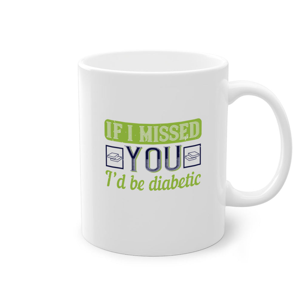 If I missed you I’d be diabetic Style 26#- diabetes-Mug / Coffee Cup