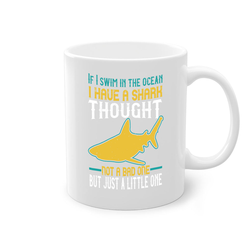 If I swim in the ocean I have a shark thought Not a bad one but just a little one Style 72#- Shark-Fish-Mug / Coffee Cup