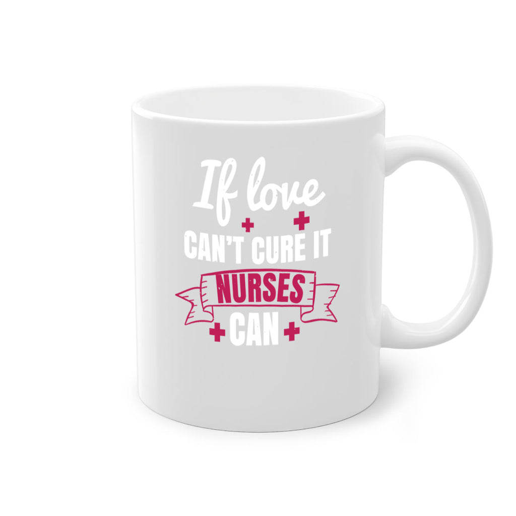 If love can’t cure it nurses can Style 313#- nurse-Mug / Coffee Cup