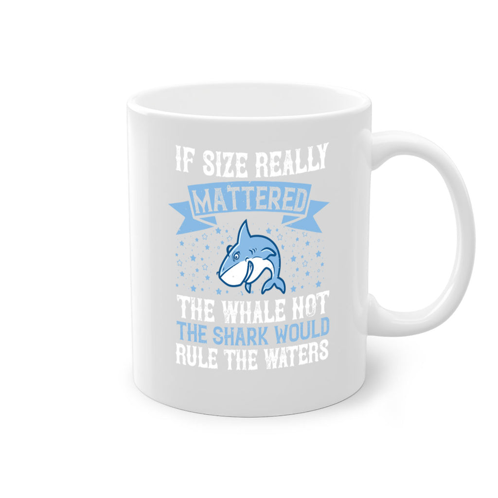 If size really mattered the whale not the shark would rule the waters Style 70#- Shark-Fish-Mug / Coffee Cup