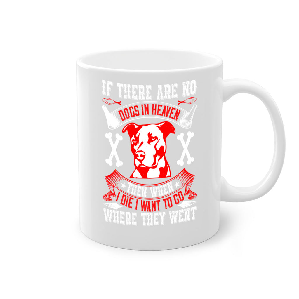 If there are no dogs in Heaven then when I die I want to go where they went Style 188#- Dog-Mug / Coffee Cup