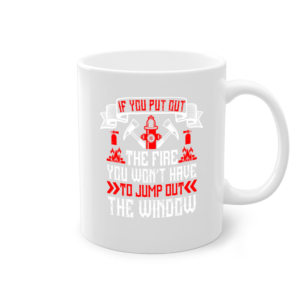 If you put out the fire you won’t have to jump out the window Style 58#- fire fighter-Mug / Coffee Cup