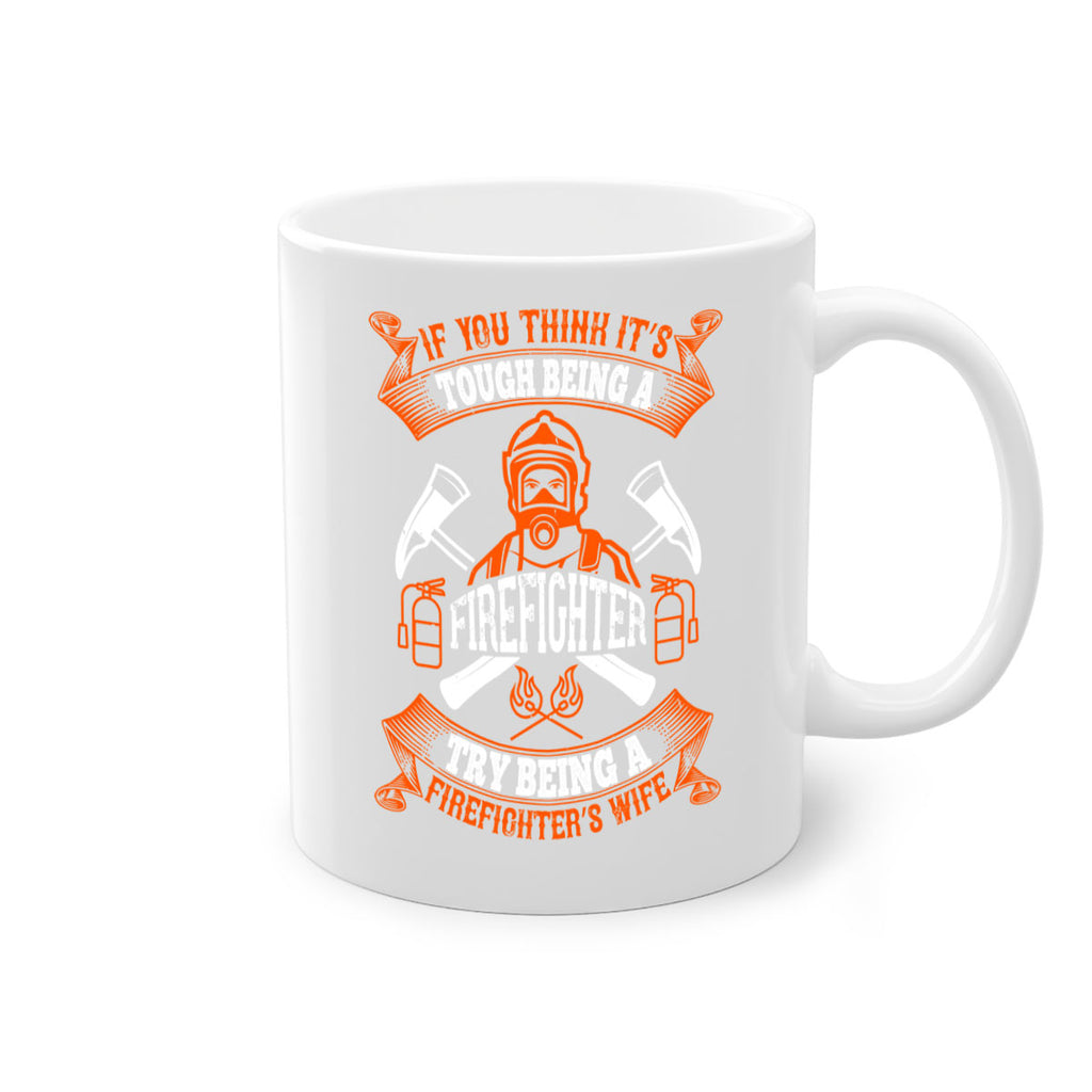 If you think it’s tough being a firefighter try being a firefighter’s wife Style 54#- fire fighter-Mug / Coffee Cup