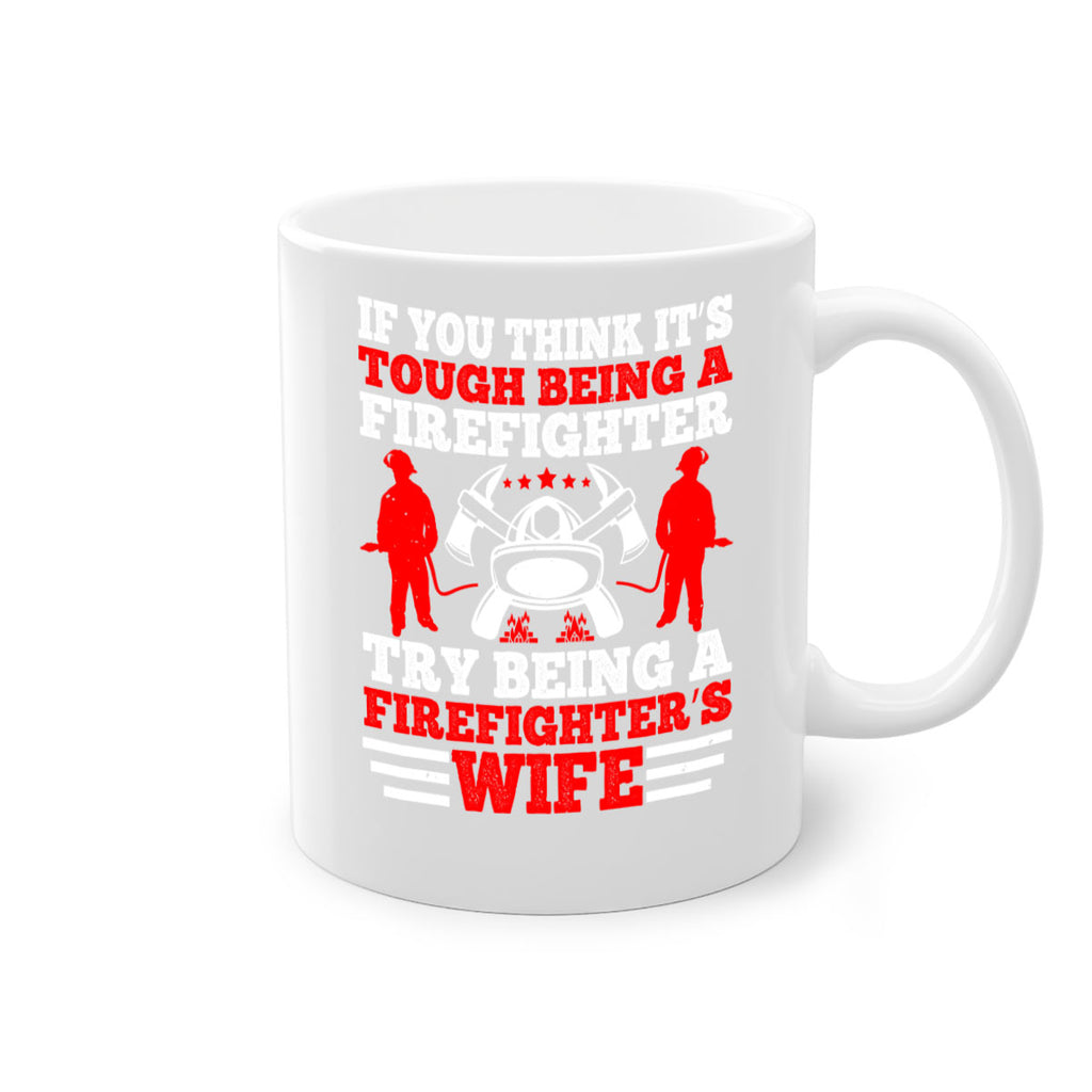 If you think it’s tough being a firefighter try being a firefighter’s wife Style 56#- fire fighter-Mug / Coffee Cup