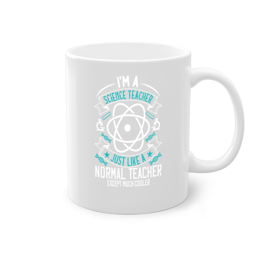 Im A Science Teacher Just Like A Normal Teacher Except Much Cooler Style 100#- teacher-Mug / Coffee Cup