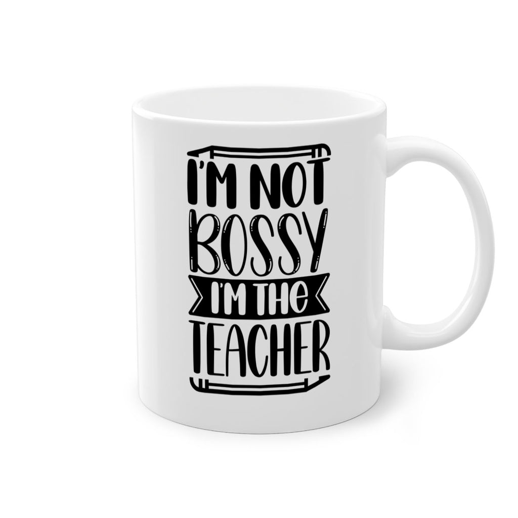 Im Not Bossy Im The Teacher Style 71#- teacher-Mug / Coffee Cup