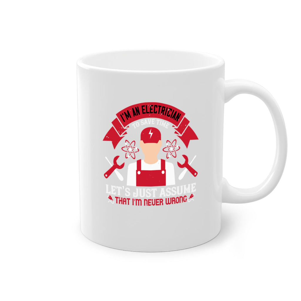 Im an electrician to seve time lets just assume that im never wrong Style 34#- electrician-Mug / Coffee Cup