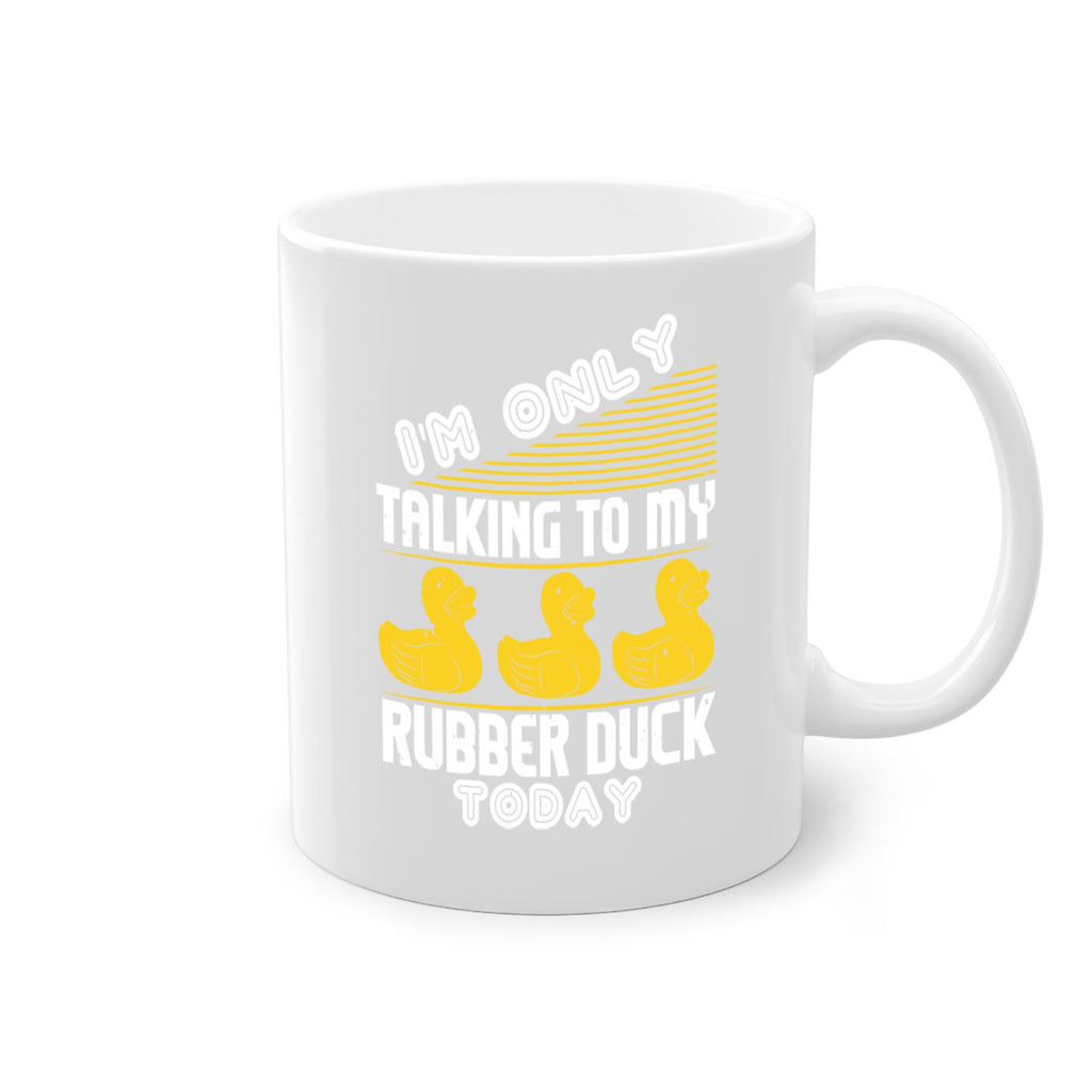 Im only talking to my rubber duck today Style 38#- duck-Mug / Coffee Cup