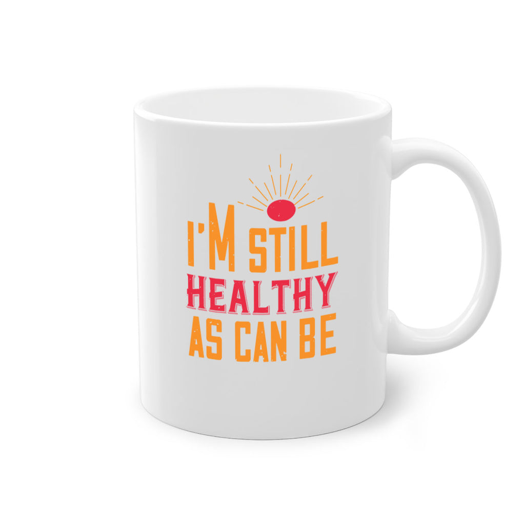 Im still healthy as can be Style 29#- World Health-Mug / Coffee Cup