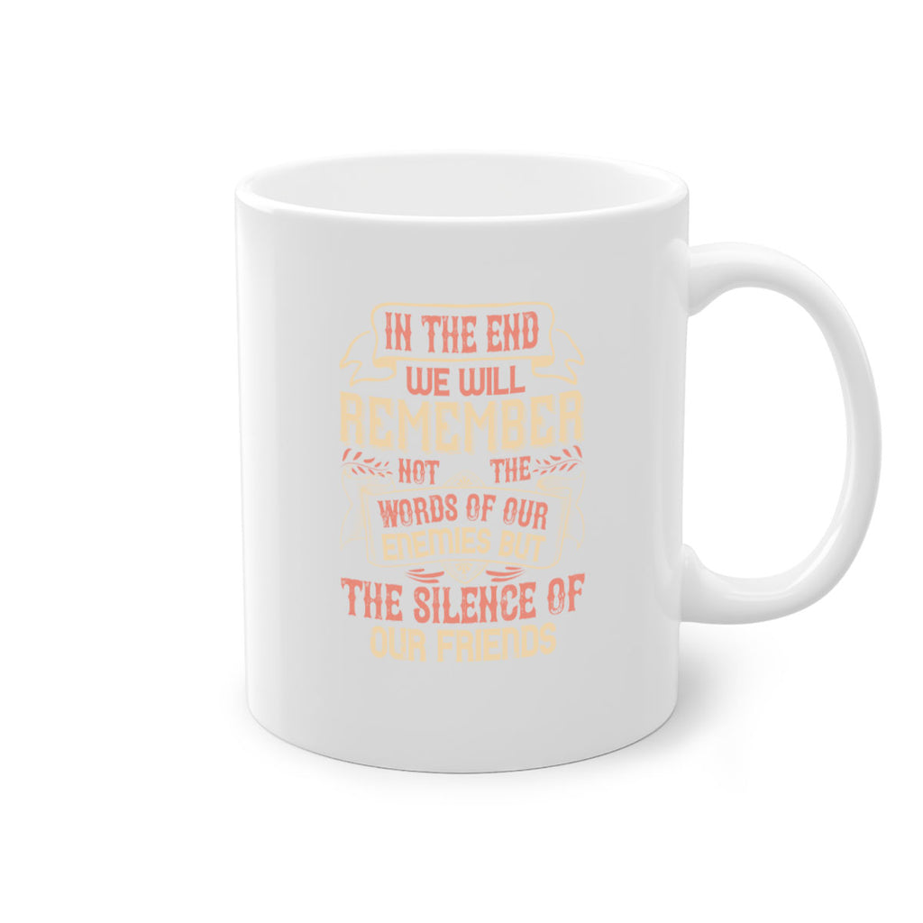 In the end we will remember not the words of our enemies but the silence of our friends Style 79#- best friend-Mug / Coffee Cup