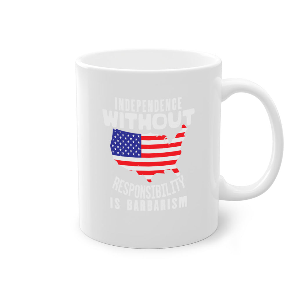 Independence without responsibility is barbarism Style 27#- 4th Of July-Mug / Coffee Cup