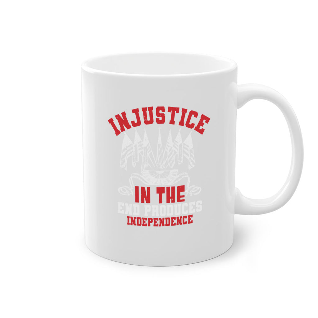 Injustice in the end produces Style 32#- 4th Of July-Mug / Coffee Cup
