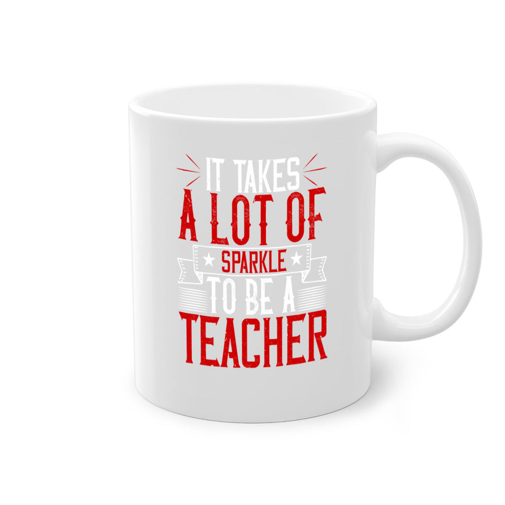 It Takes A Lot Of Sparkle To Be A Teacher Style 97#- teacher-Mug / Coffee Cup